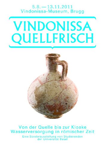 ﻿Vindonissa Quellefrisch: از منبع تا فاضلاب. تامین آب در زمان رومیان. نمایشگاه ویژه دانشجویان دانشگاه بازل