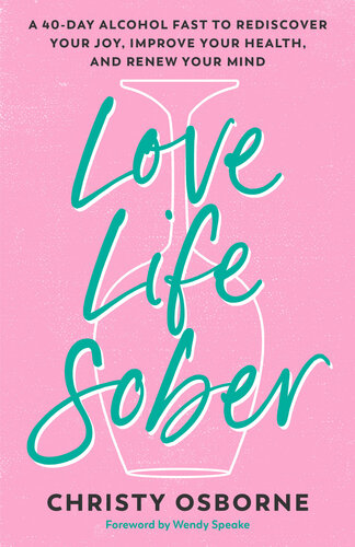 ﻿Love Life Sober: یک الکل 40 روزه برای کشف مجدد شادی ، بهبود سلامتی و تجدید ذهن شما