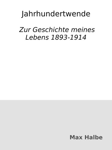 Jahrhundertwende : Zur Geschichte meines Lebens 1893-1914