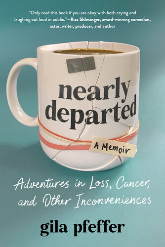﻿Nearly Departed: Adventures in Loss، سرطان و سایر ناراحتی ها