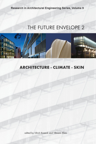 ﻿The Future Envelope 2: Architecture - Climate - Skin - جلد 9 تحقیق در مجموعه مهندسی معماری