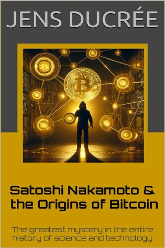 ﻿Satoshi Nakamoto and Origins of Bitcoin: بزرگترین رمز و راز در کل تاریخ علم و فناوری (نسخه پریمیوم)