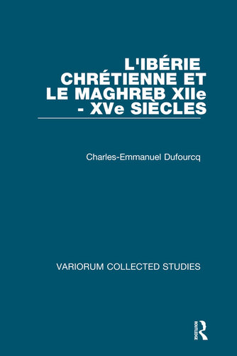 ﻿L'Ibérie chrétienne et le Maghreb XIIe-XVe siècles