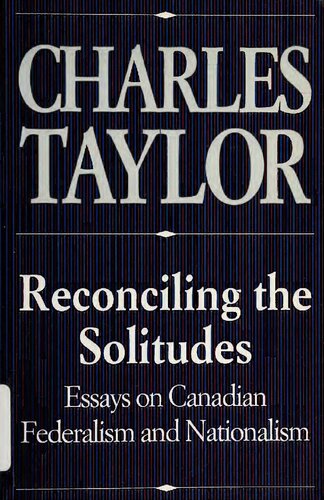 ﻿آشتی دادن تنهایی: مقاله هایی در مورد فدرالیسم کانادایی و ناسیونالیسم