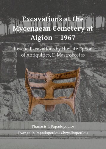 ﻿حفاری در گورستان Mycenaean در Aigion - 1967: حفاری های نجات توسط مرحوم افور باستانی، E. Mastrokostas