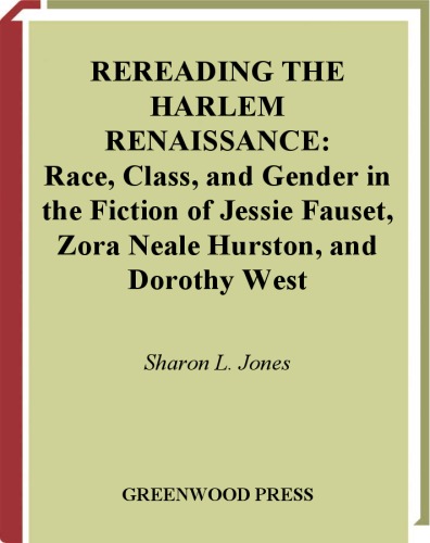 Rereading the Harlem Renaissance: Race، Class و جنسیت در داستان جسی فوزت ، زورا نیل هرستون و دوروتی وست