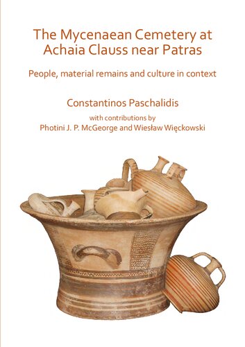 ﻿گورستان Mycenaean در Achaia Clauss در نزدیکی Patras: مردم ، مواد باقیمانده و فرهنگ در متن