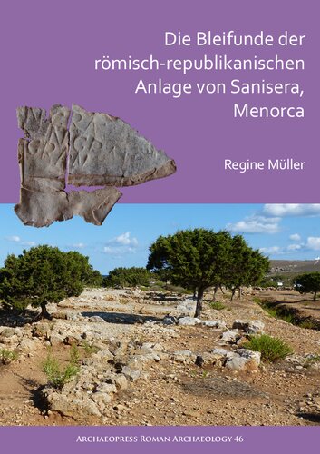 ﻿Die Bleifunde der römisch-republikanischen Anlage von Sanisera, Menorca: Archäologische und archäometrische Analyze