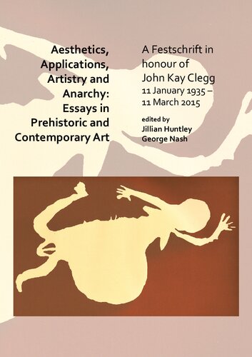 ﻿زیبایی شناسی ، برنامه ها ، هنر و هرج و مرج: مقاله در هنر ماقبل تاریخ و معاصر: A Festschrift به افتخار جان کی کلگ ، 11 ژانویه 1935 - 11 مارس 2015