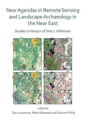 New Agendas in Remote Sensing and Landscape Archaeology in the Near East: Studies in Honour of Tony J. Wilkinson