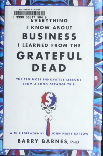 ﻿هر آنچه را که درباره تجارت می دانم از The Grateful Dead یاد گرفتم: ده درس ابتکاری از یک سفر طولانی و عجیب