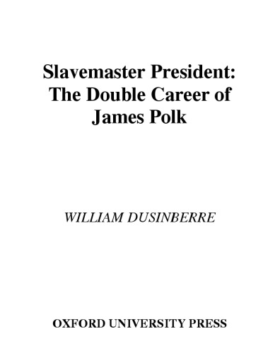 ﻿Slavemaster President: The Double Career of James Polk