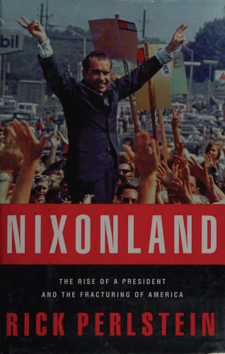 ﻿Nixonland: ظهور رئیس جمهور و شکستگی آمریکا