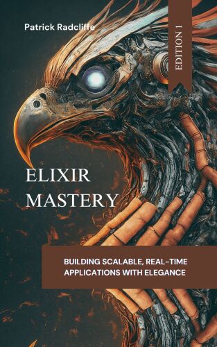 ﻿Elixir Mastery: ساخت برنامه های مقیاس پذیر و در زمان واقعی با ظرافت