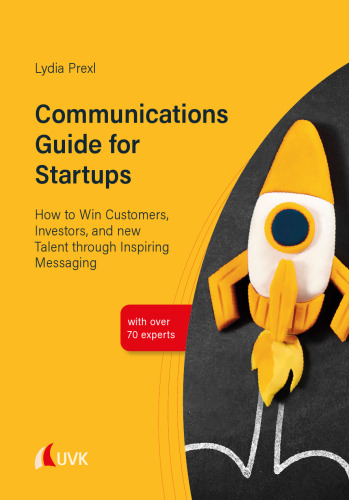 ﻿راهنمای ارتباطات برای استارتاپ ها: چگونه می توان از طریق الهام بخش پیام رسانی به مشتریان ، سرمایه گذاران و استعدادهای جدید برنده شد