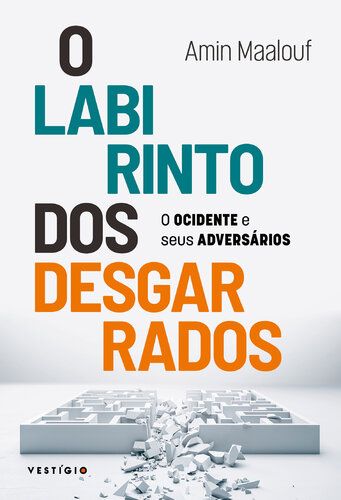 O labirinto dos desgarrados: O Ocidente e seus adversários
