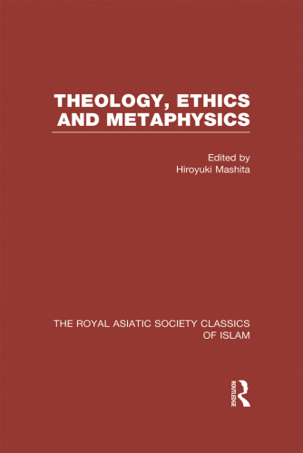 Theology, Ethics and Metaphysics: Royal Asiatic Society Classics of Islam (Royal Asiatic Society Books)