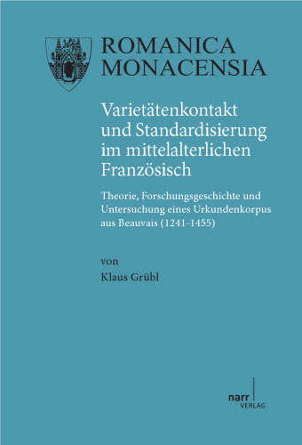 ﻿تماس و استاندارد سازی در فرانسوی قرون وسطایی: نظریه ، تاریخ تحقیق و بررسی یک سند سند از Beauvais (1241-1455)
