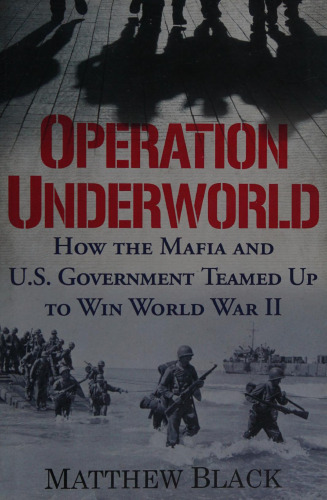 ﻿عملیات Underworld: چگونه مافیا و دولت ایالات متحده برای پیروزی در جنگ جهانی دوم همکاری کردند
