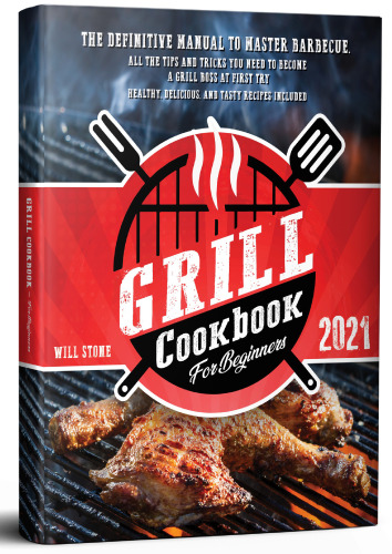 ﻿کتاب آشپزی گریل برای مبتدیان: کتابچه راهنمای قطعی برای تسلط بر کباب کردن. تمام نکات و ترفندهایی که برای تبدیل شدن به یک رئیس گریل در ابتدا سعی می کنید | دستور العمل های سالم ، خوشمزه و خوشمزه گنجانده شده است