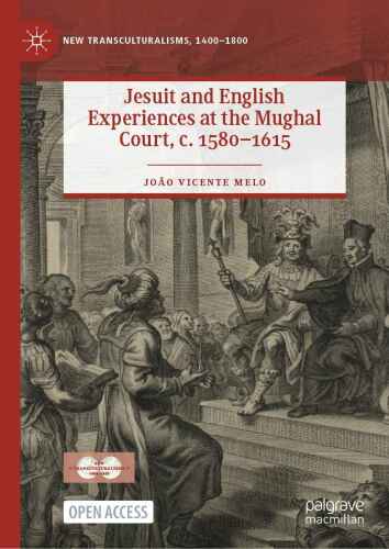 ﻿تجربیات Jesuit و انگلیسی در دادگاه مغول ، ج. 1580-1615 (TransCulturalisms جدید ، 1800-1800)