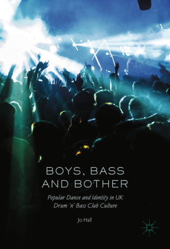 Boys, Bass and Bother: Popular Dance and Identity in UK Drum ’n’ Bass Club Culture