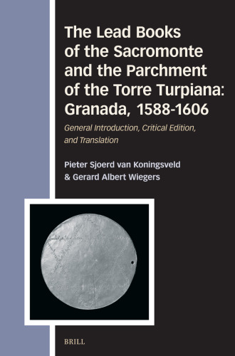 ﻿کتابهای اصلی Sacromonte و Perchment of Torre Turpiana: Granada ، 1588-1606: مقدمه عمومی ، نسخه انتقادی و ترجمه
