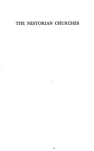 ﻿کلیساهای نسطوری تاریخ مختصر مسیحیت نسطوری در آسیا از شکاف ایرانی تا آشوریان جدید و غیره