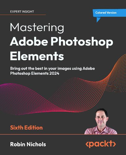 ﻿تسلط بر عناصر Adobe Photoshop: با استفاده از Adobe Photoshop Elements 2024 بهترین تصاویر را در تصاویر خود به ارمغان بیاورید