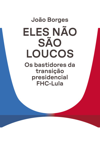 ﻿آنها دیوانه نیستند: پشت صحنه انتقال ریاست جمهوری FHC-Lula