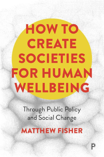 ﻿نحوه ایجاد جوامعی برای بهزیستی انسان: از طریق سیاست های عمومی و تحولات اجتماعی