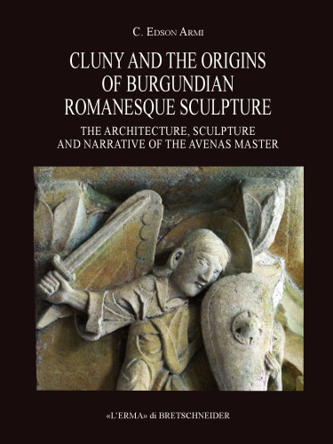 ﻿Cluny and Origins of Burgundian Romanesque: معماری ، مجسمه سازی و روایت استاد Avenas
