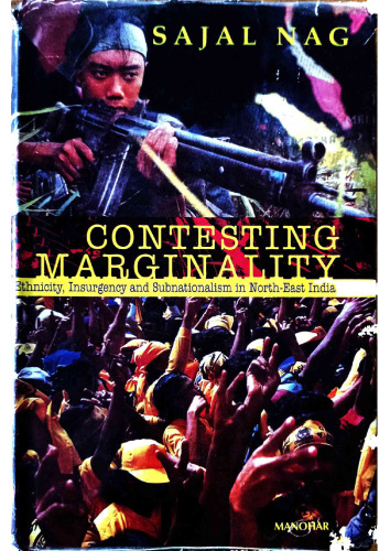 ﻿رقابت در حاشیه: قومیت ، شورش و زیرزمینی در شمال شرقی هند