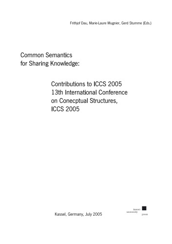 معانی مشترک برای به اشتراک گذاری دانش: مشارکتهای مربوط به ICCS 2005: سیزدهمین کنفرانس بین المللی ساختارهای محرمانه ، ICCS 2005 کاسل ، آلمان ، ژوئیه 2005