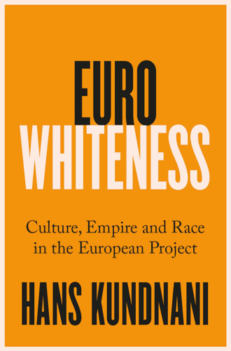 ﻿Eurowhiteness: فرهنگ ، امپراتوری و نژاد در پروژه اروپا
