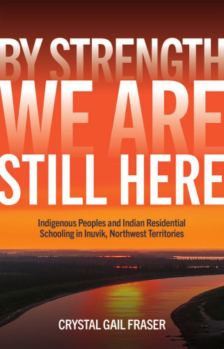 ﻿با توجه به قدرت ، ما هنوز اینجا هستیم: مردم بومی و آموزش مسکونی هند در اینوویک ، مناطق شمال غربی