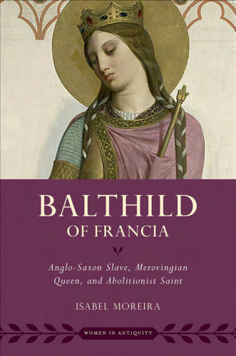 ﻿Balthild of Francia: Anglo-Saxon Slave ، ملکه Merovingian و Abolitionist Saint (زنان در دوران باستان)