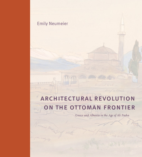 ﻿انقلاب معماری در مرز عثمانی: یونان و آلبانی در عصر علی پاشا - ساختمانها ، مناظر و جوامع