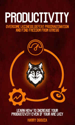 ﻿بهره وری: بر تنبلی غلبه کنید ، تعلل را شکست دهید و آزادی از استرس را پیدا کنید (بیاموزید که چگونه بهره وری خود را حتی اگر تنبل باشید ، افزایش دهید)