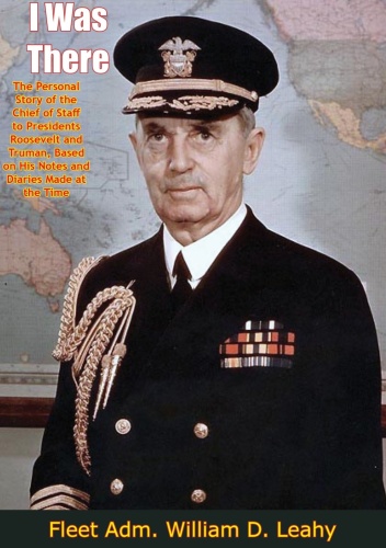 ﻿من آنجا بودم: داستان شخصی رئیس ستاد برای روسای جمهور روزولت و ترومن