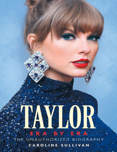 ﻿Taylor Era by Era: The Unauthorized Biography
