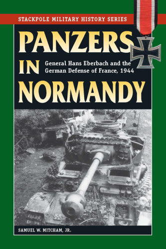 ﻿Panzers in Normandy: ژنرال هانس ابرباچ و دفاع آلمان از فرانسه ، 1944 (سری تاریخ نظامی Stackpole)