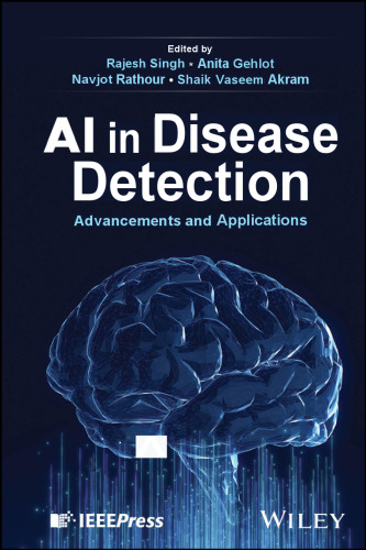 ﻿هوش مصنوعی در تشخیص بیماری - پیشرفت‌ها و کاربردها (29 ژانویه 2025)_(1394278667)_(Wiley-IEEE Press)