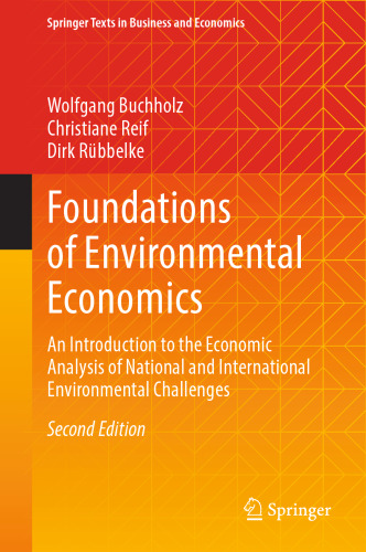 ﻿مبانی اقتصاد محیط زیست: مقدمه ای برای تجزیه و تحلیل اقتصادی چالش های زیست محیطی ملی و بین المللی (متون اسپرینگر در تجارت و اقتصاد)
