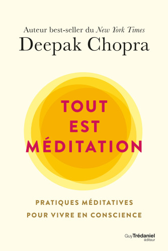 Tout est méditation : Pratiques méditatives pour vivre en conscience