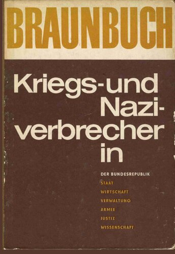 ﻿Braunbuch: جنگ و جنایتکار نازی در جمهوری فدرال ، ایالتی ، اقتصاد ، ارتش ، اداره ، قوه قضاییه ، علوم