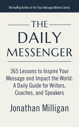 ﻿The Daily Messenger: 365 درس برای الهام بخشیدن به پیام و تأثیرگذاری بر جهان: یک راهنمای روزانه برای نویسندگان ، مربیان و سخنرانان
