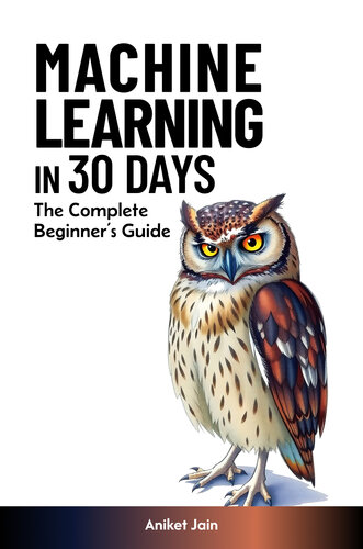 Machine Learning in 30 Days: The Complete Beginner’s Guide (Zero to Hero in 30 Days: The Accelerated Learning Series)