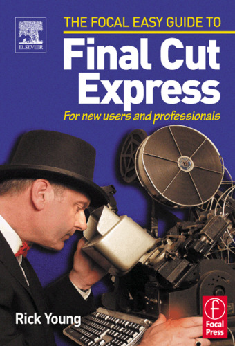 راهنمای فیبر کانونی برای Final Cut Express: برای کاربران جدید و حرفه ای (Focal Easy Guide)