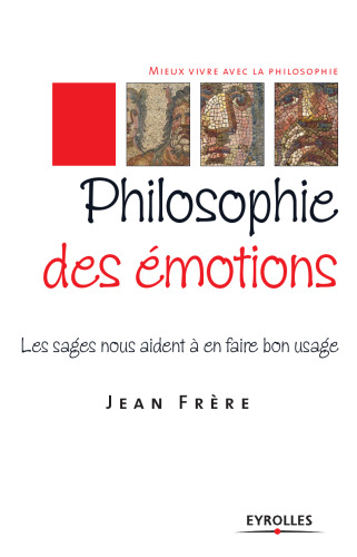 فلسفه احساسات: خردمندان به ما کمک می کنند تا از آنها به خوبی استفاده کنیم